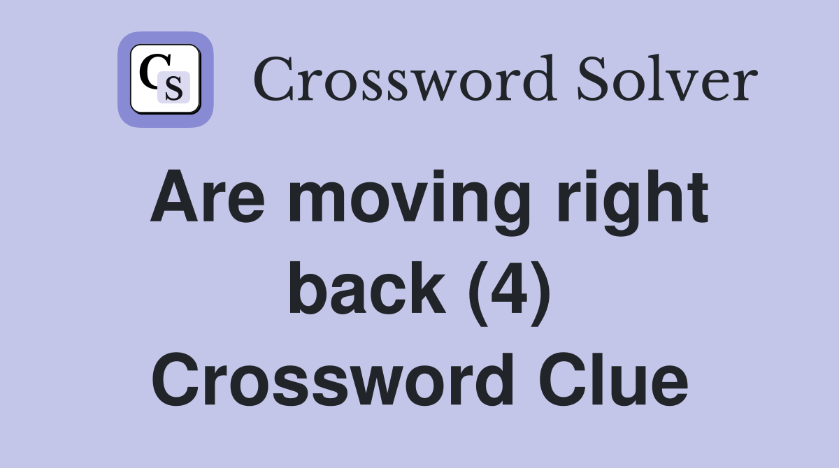 Are moving right back (4) Crossword Clue