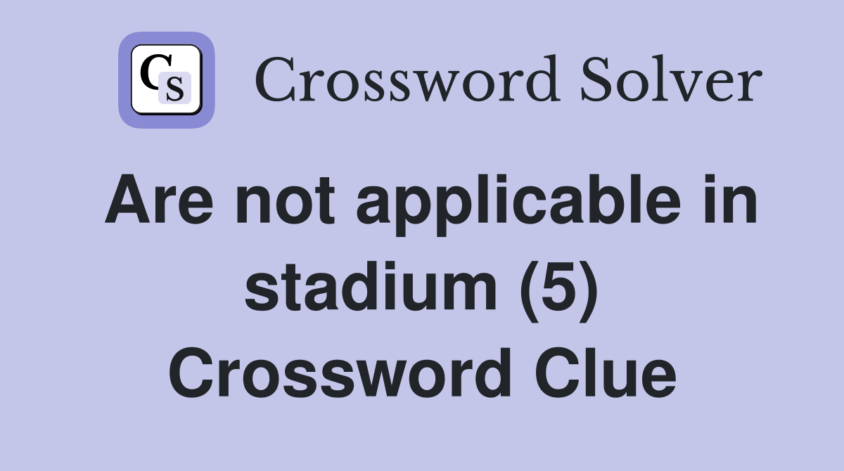 Are not applicable in stadium (5) Crossword Clue