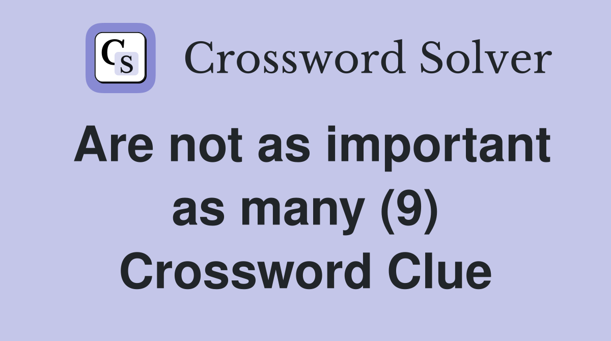 Are not as important as many (9) Crossword Clue
