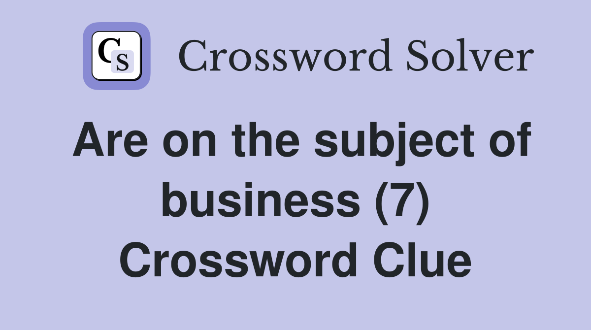 Are on the subject of business (7) Crossword Clue