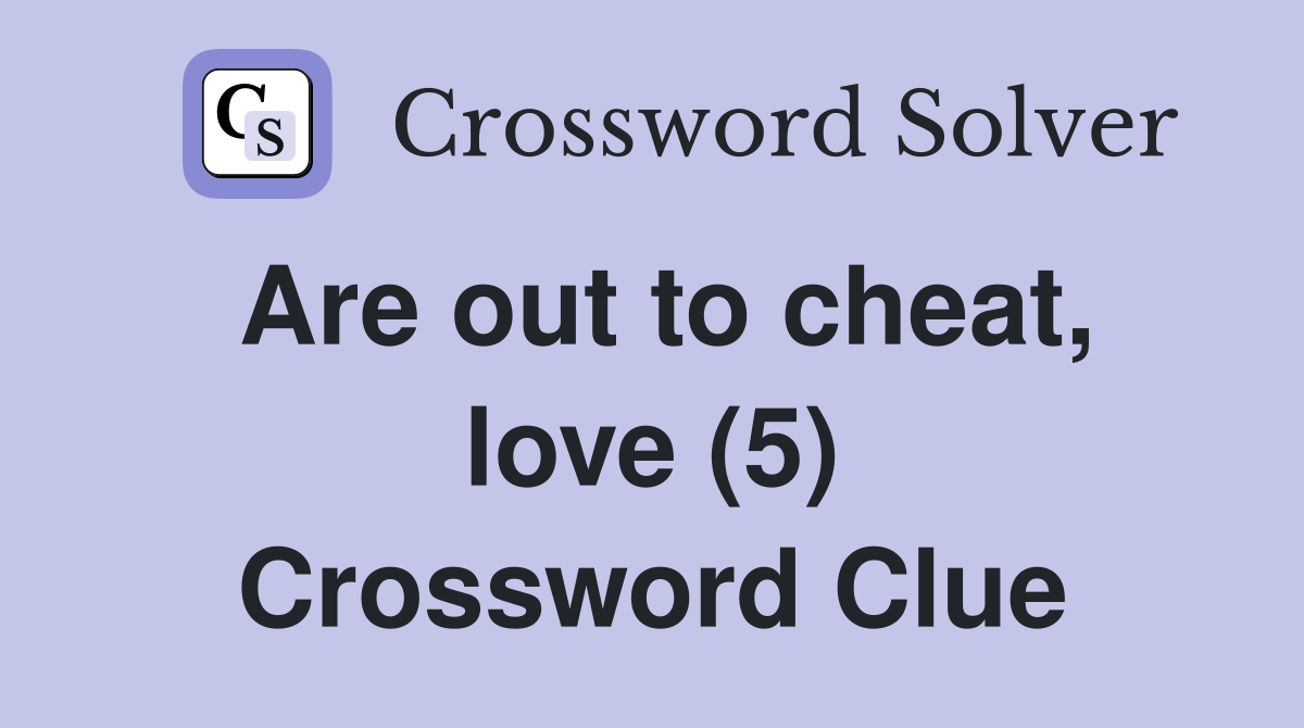 Are out to cheat, love (5) Crossword Clue