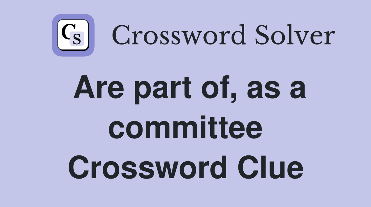 Are part of, as a committee Crossword Clue
