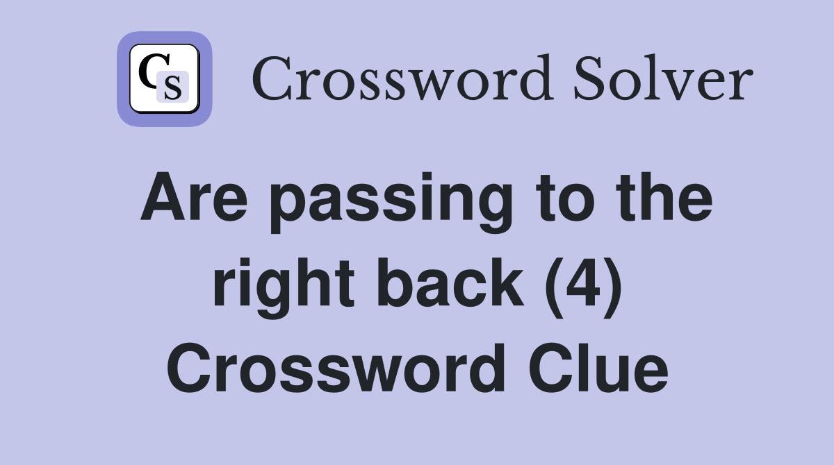 Are passing to the right back (4) Crossword Clue