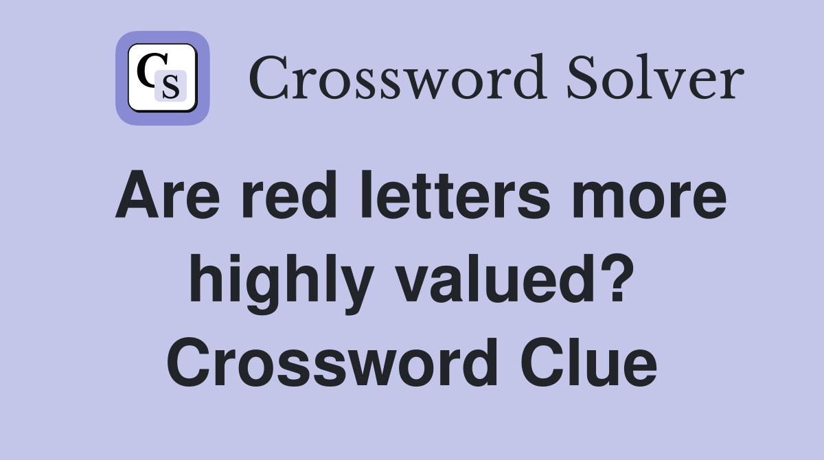 Are red letters more highly valued? Crossword Clue