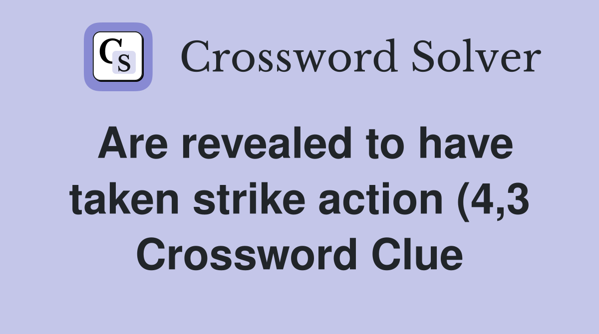 Are revealed to have taken strike action (4 3) Crossword Clue Answers Are revealed to have taken strike action (4 3) Crossword Clue Answers
