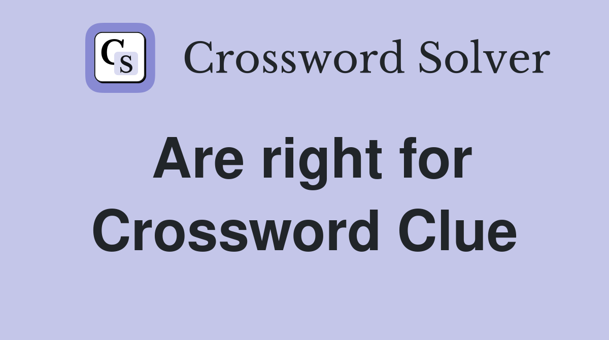 Are right for Crossword Clue
