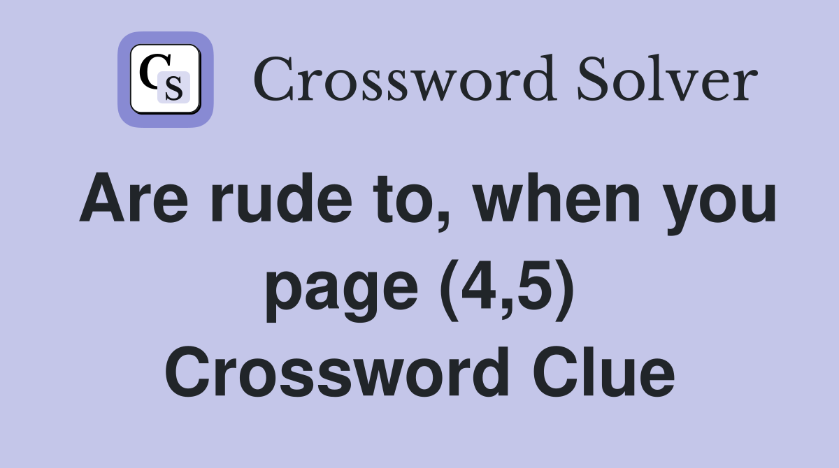Are rude to, when you page (4,5) Crossword Clue