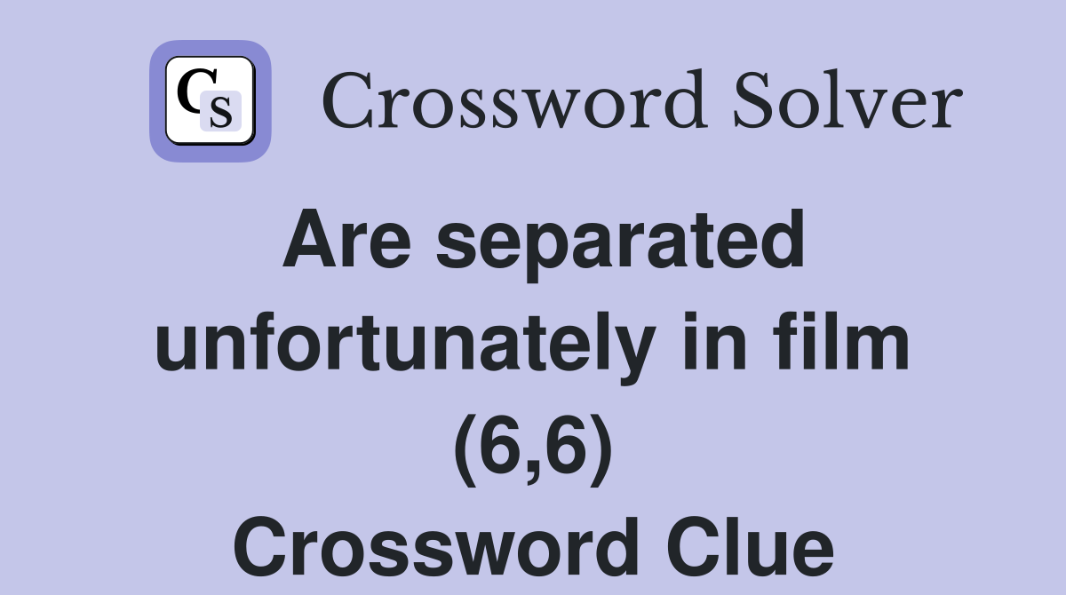 Are separated unfortunately in film (6,6) Crossword Clue