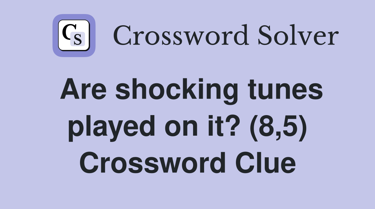 Are shocking tunes played on it? (8,5) Crossword Clue