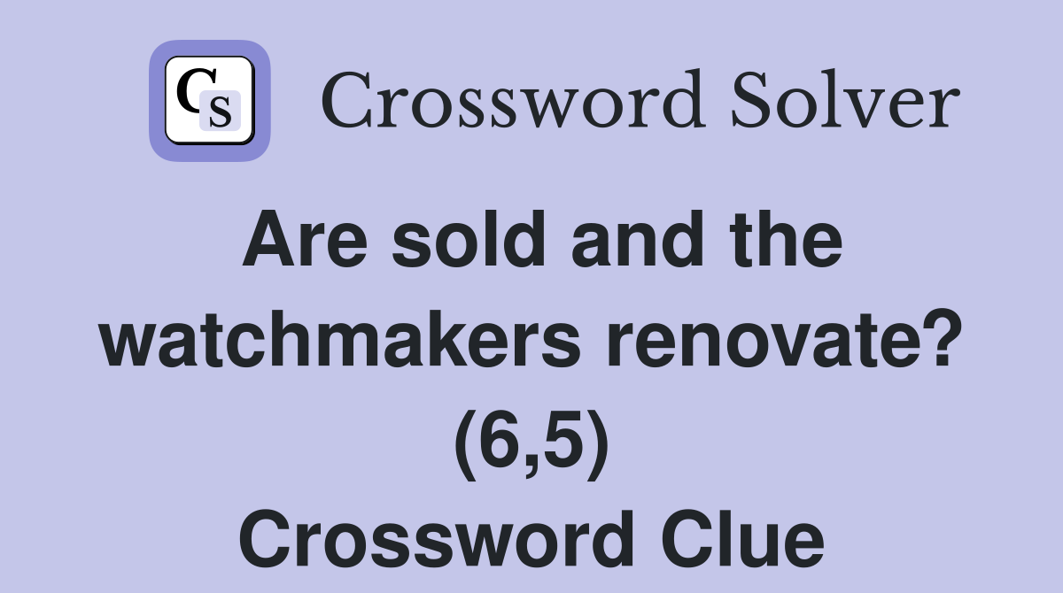 Are sold and the watchmakers renovate? (6,5) Crossword Clue