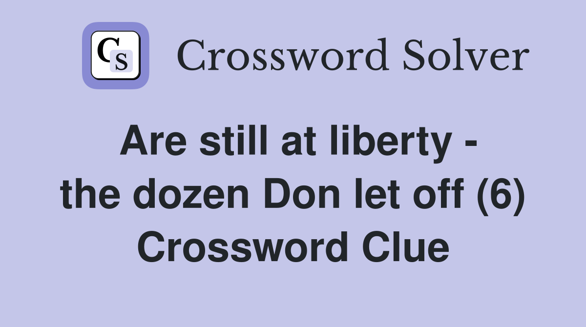 Are still at liberty - the dozen Don let off (6) Crossword Clue