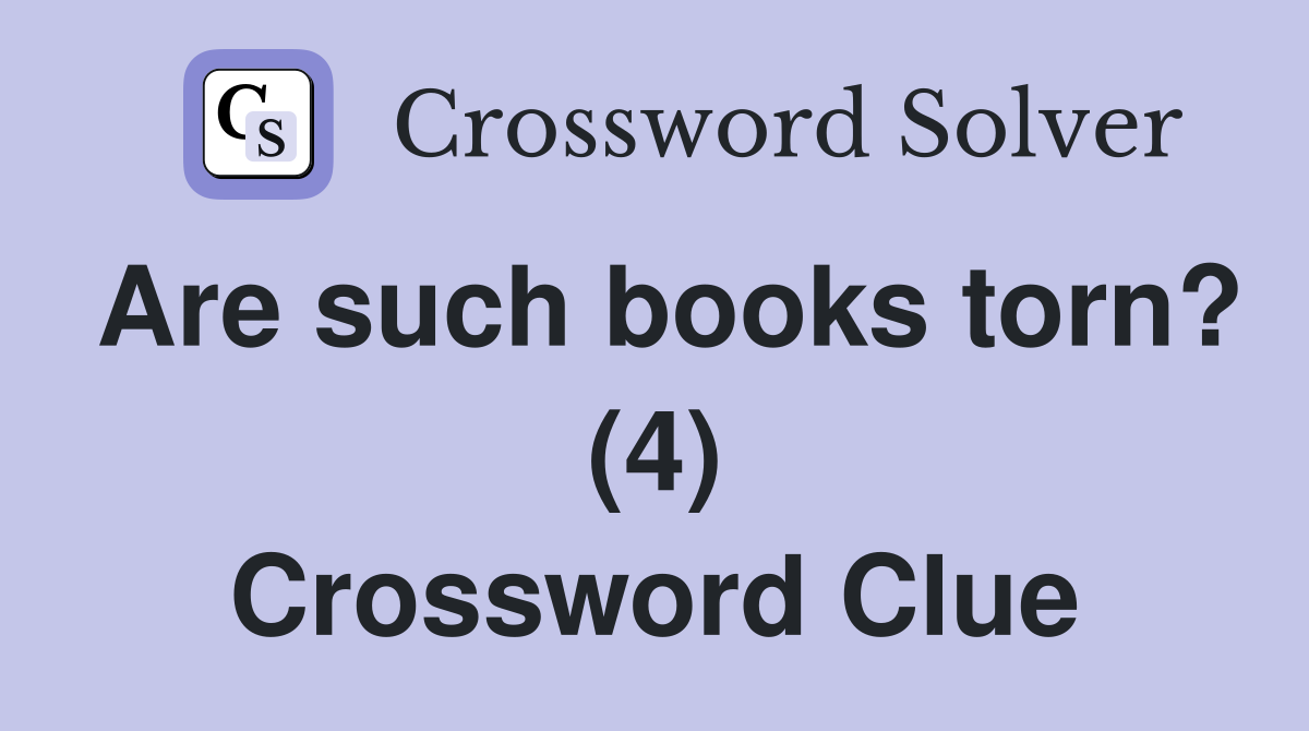 Are such books torn? (4) Crossword Clue