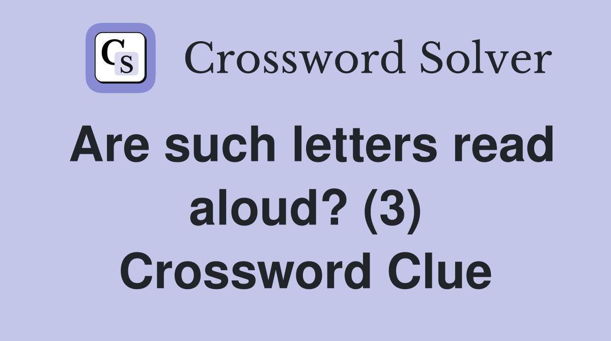 Are such letters read aloud? (3) Crossword Clue