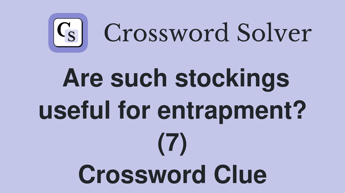 Are such stockings useful for entrapment? (7) Crossword Clue