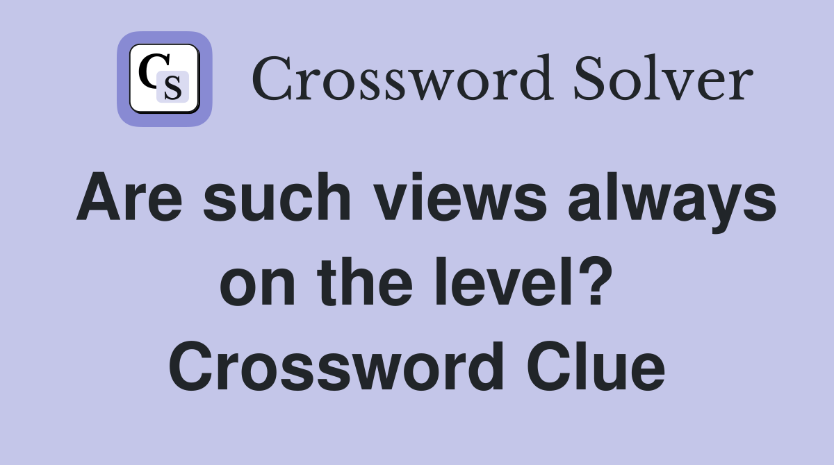Are such views always on the level? Crossword Clue