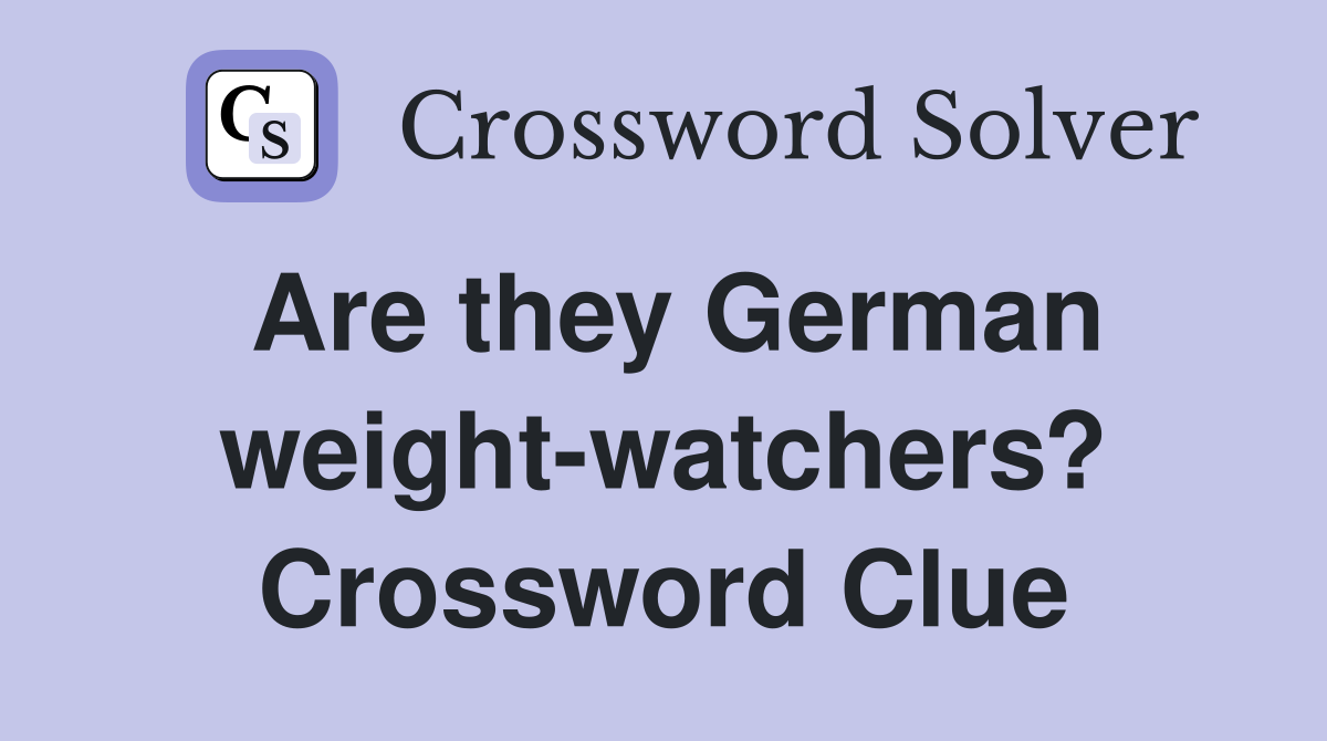 Are they German weight-watchers? Crossword Clue