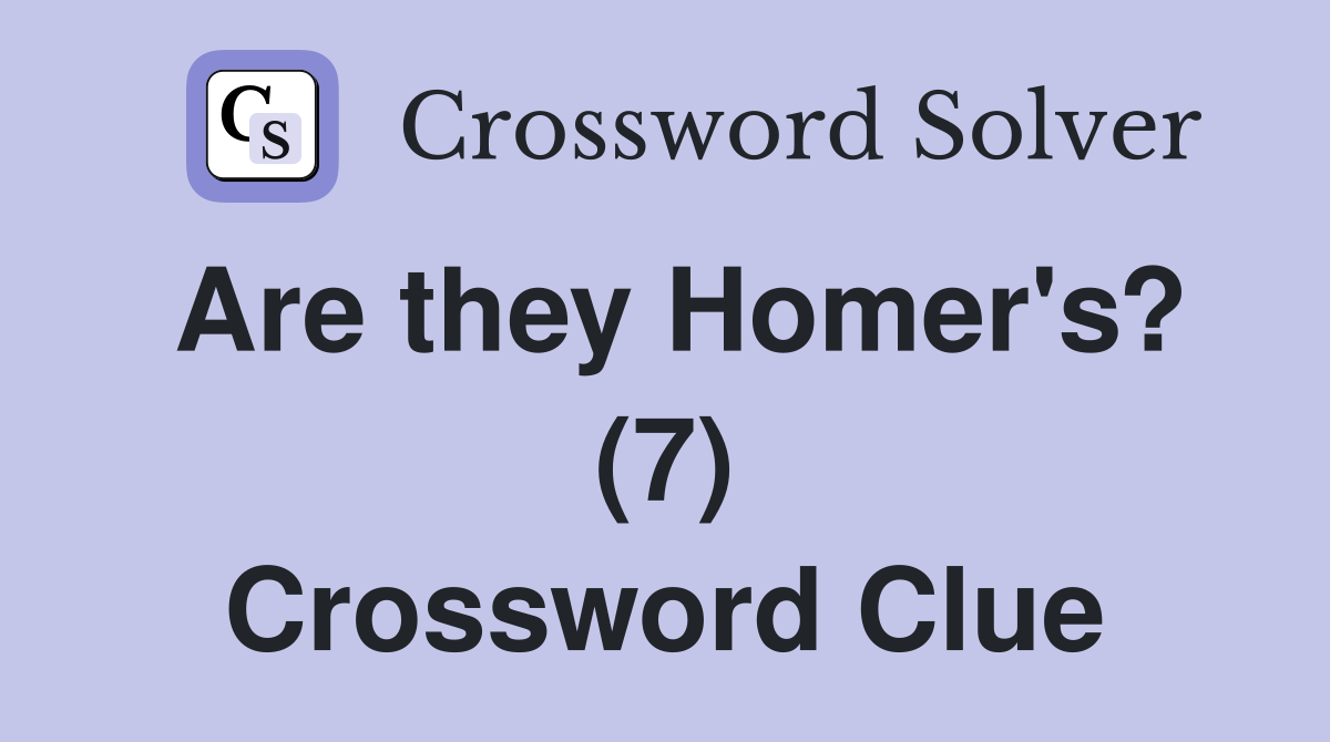 Are they Homer's? (7) Crossword Clue
