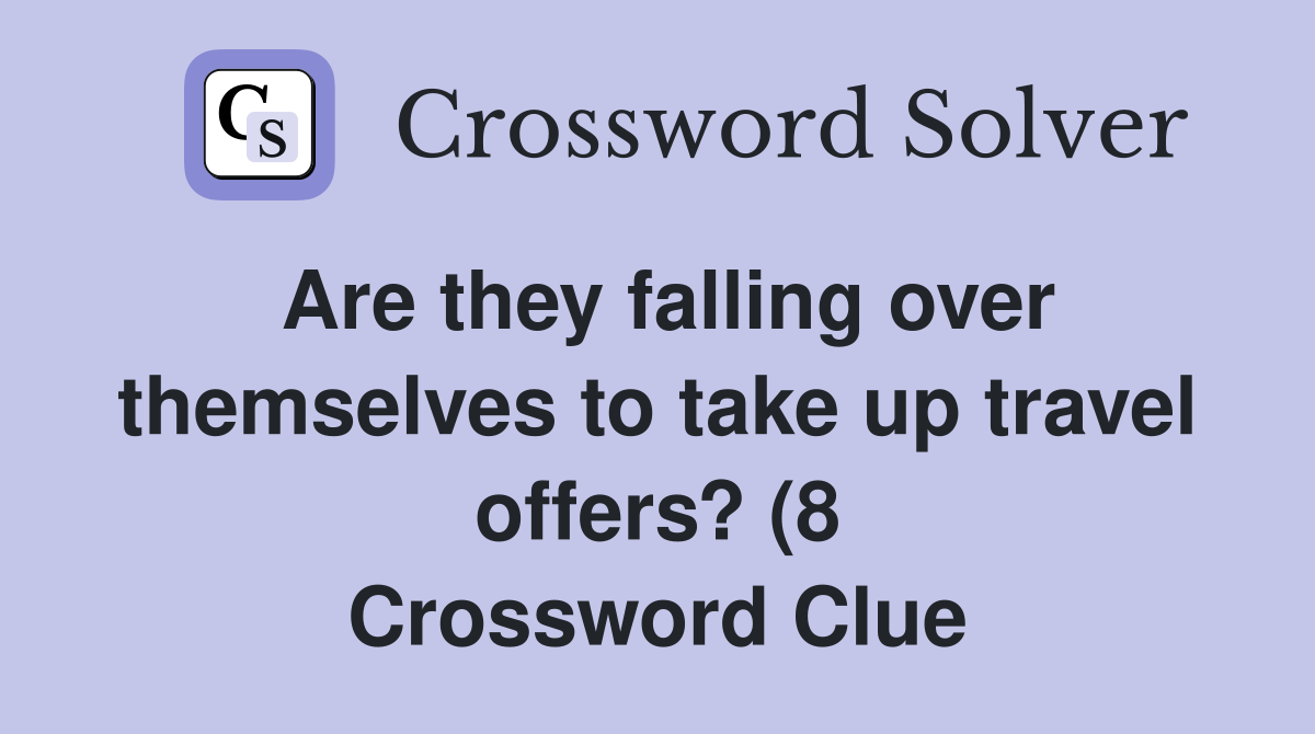 Are they falling over themselves to take up travel offers? (8 Are they falling over themselves to take up travel offers? (8
