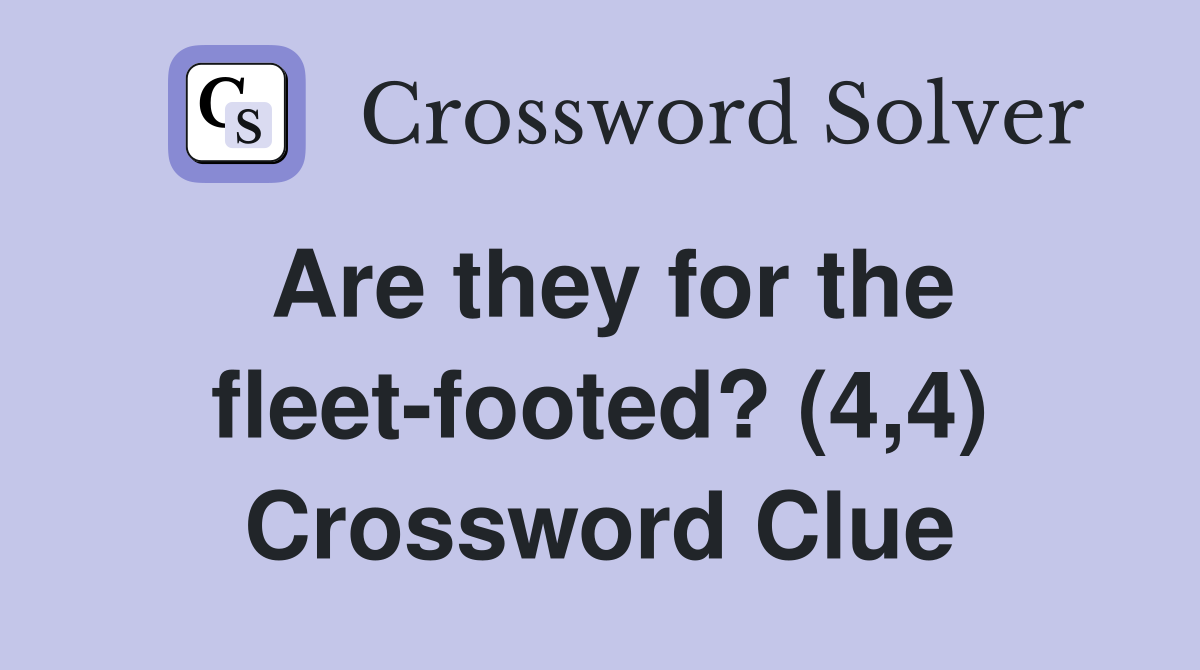 Are they for the fleet-footed? (4,4) Crossword Clue