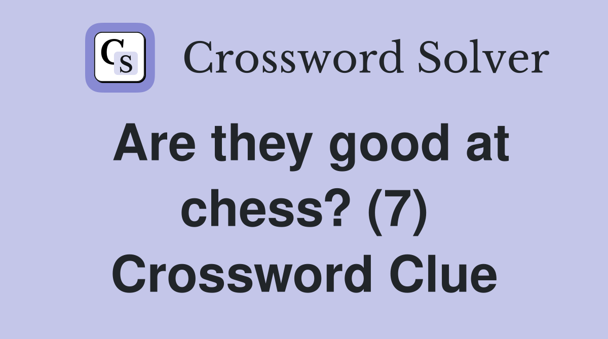 Are they good at chess? (7) Crossword Clue