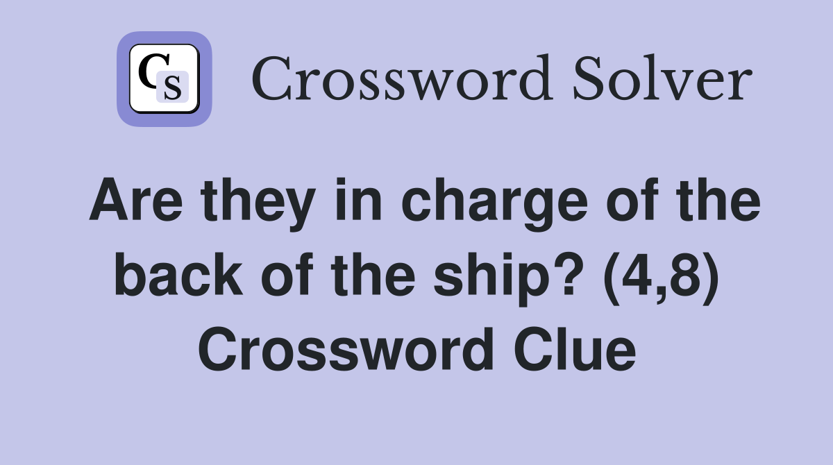 Are they in charge of the back of the ship? (4,8) Crossword Clue