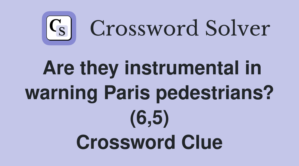 Are they instrumental in warning Paris pedestrians? (6,5) Crossword Clue