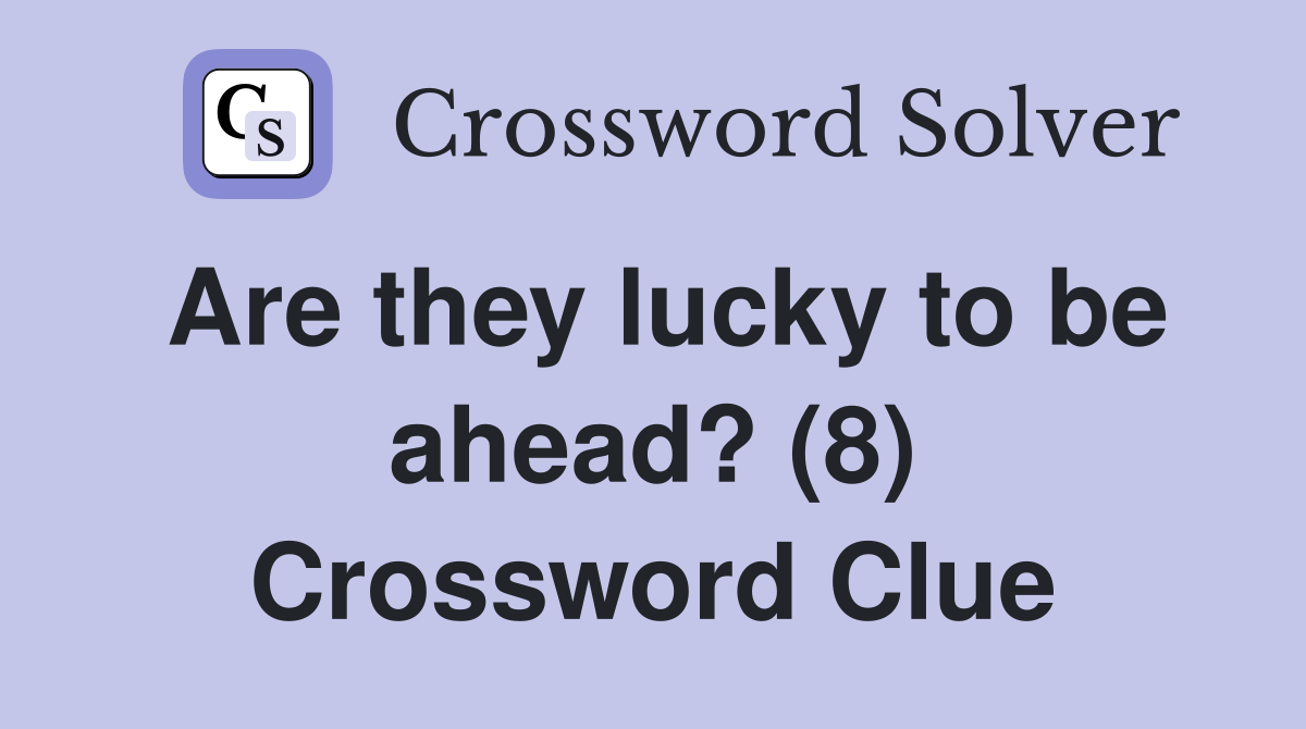 Are they lucky to be ahead? (8) Crossword Clue