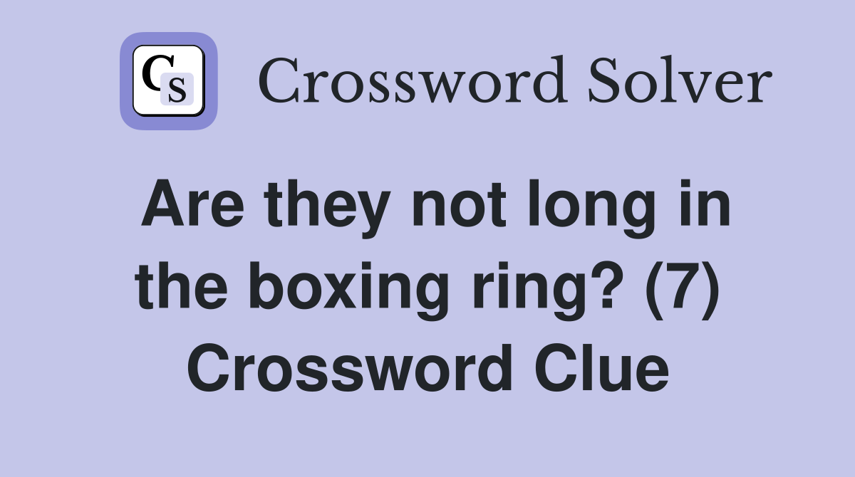 Are they not long in the boxing ring? (7) Crossword Clue