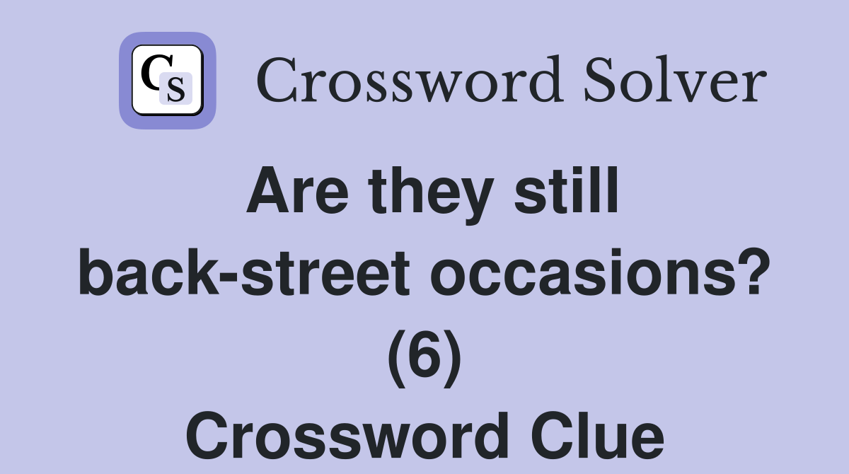 Are they still back-street occasions? (6) Crossword Clue