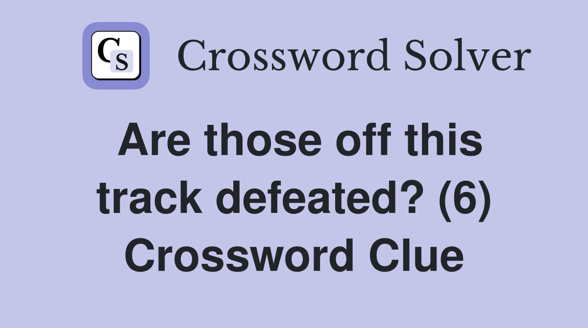 Are those off this track defeated? (6) Crossword Clue