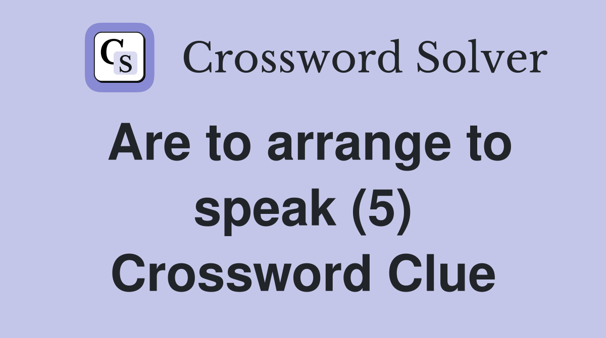 Are to arrange to speak (5) Crossword Clue