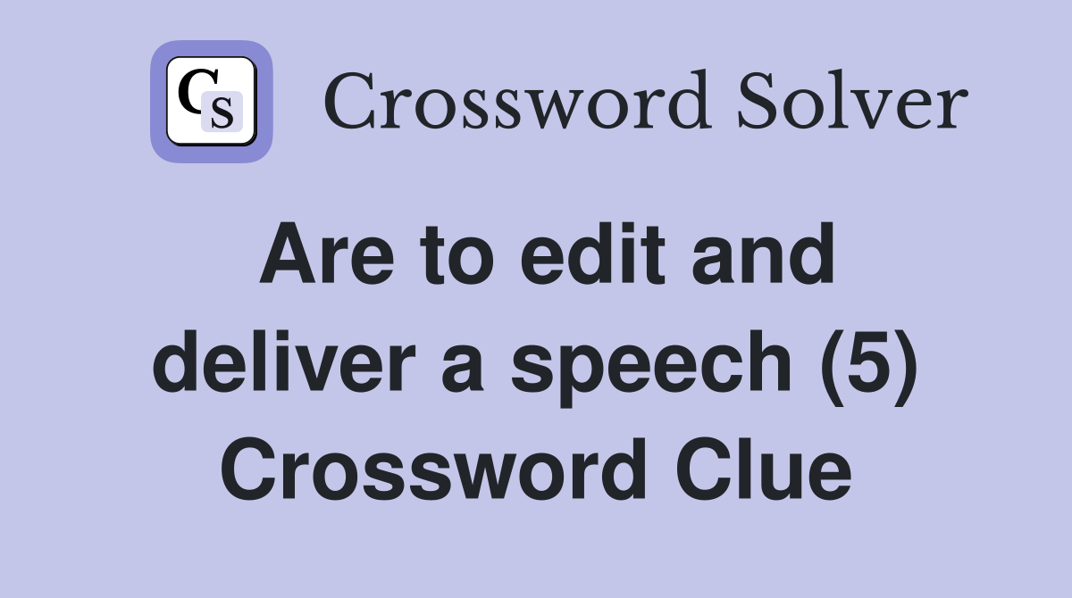 Are to edit and deliver a speech (5) Crossword Clue