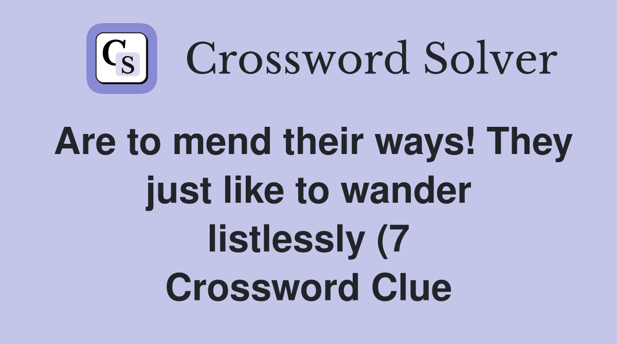 Are to mend their ways They just like to wander listlessly (7 Are to mend their ways They just like to wander listlessly (7