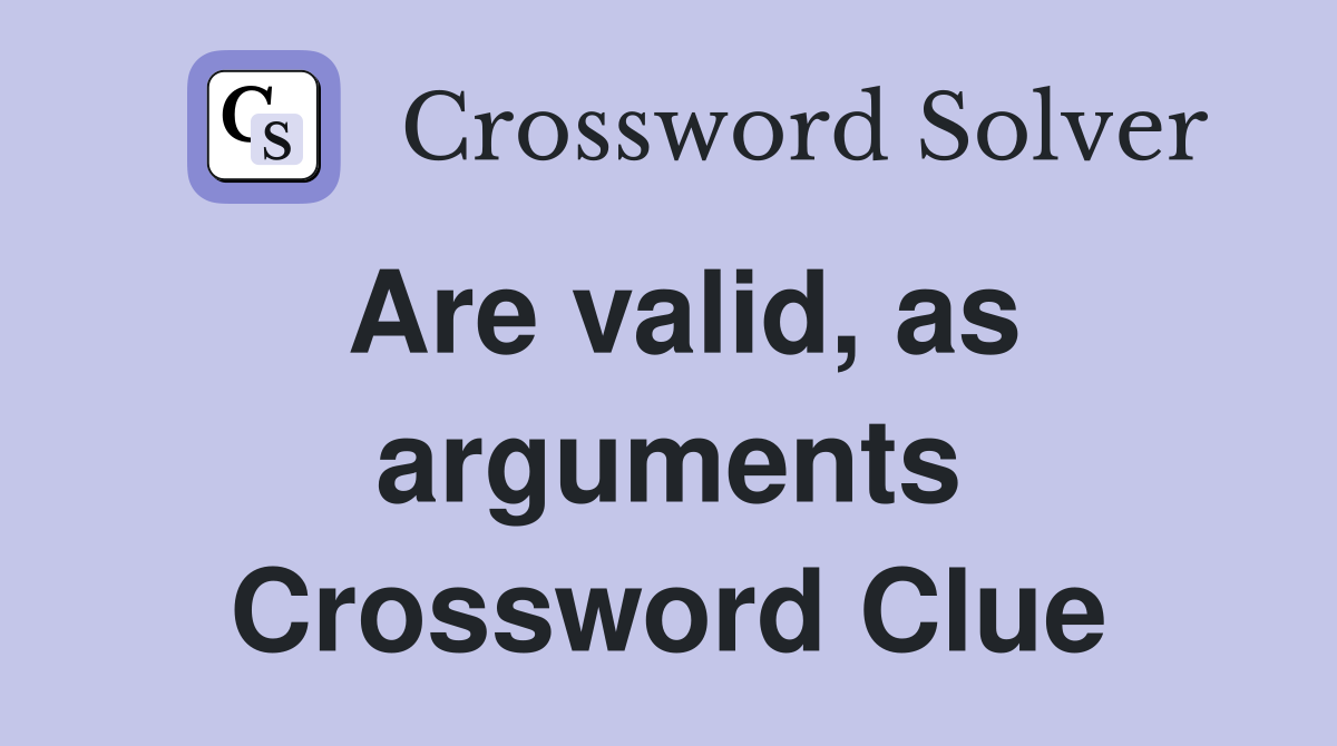 Are valid, as arguments Crossword Clue