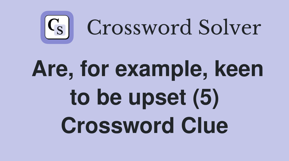 Are, for example, keen to be upset (5) Crossword Clue