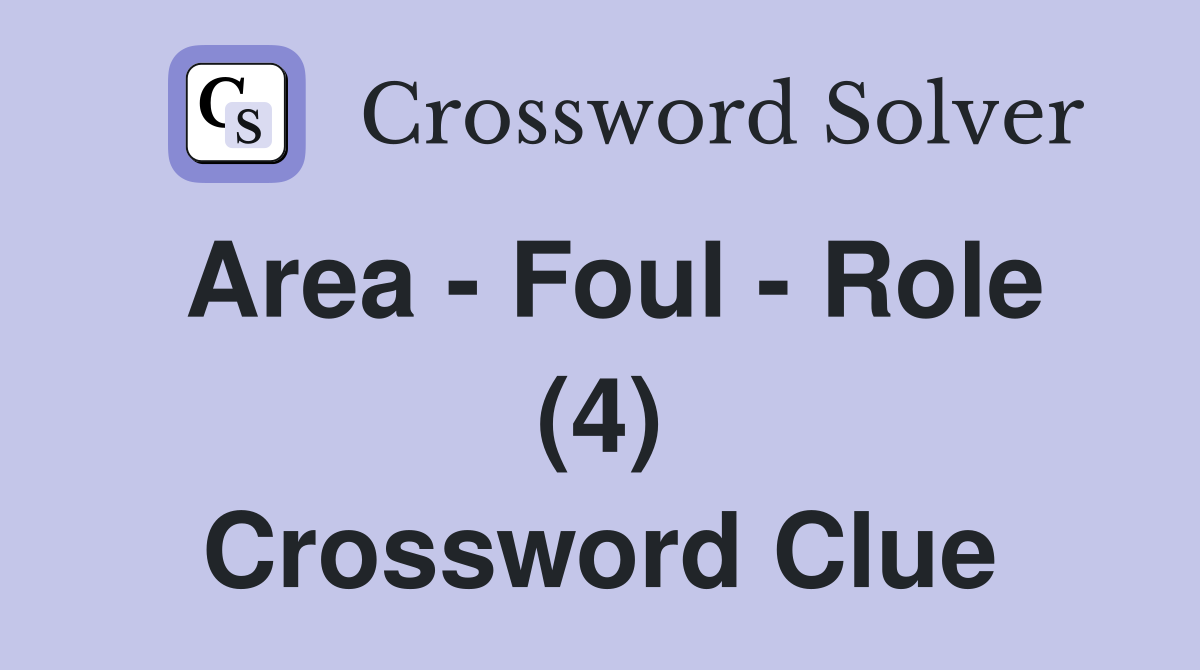 Area - Foul - Role (4) Crossword Clue
