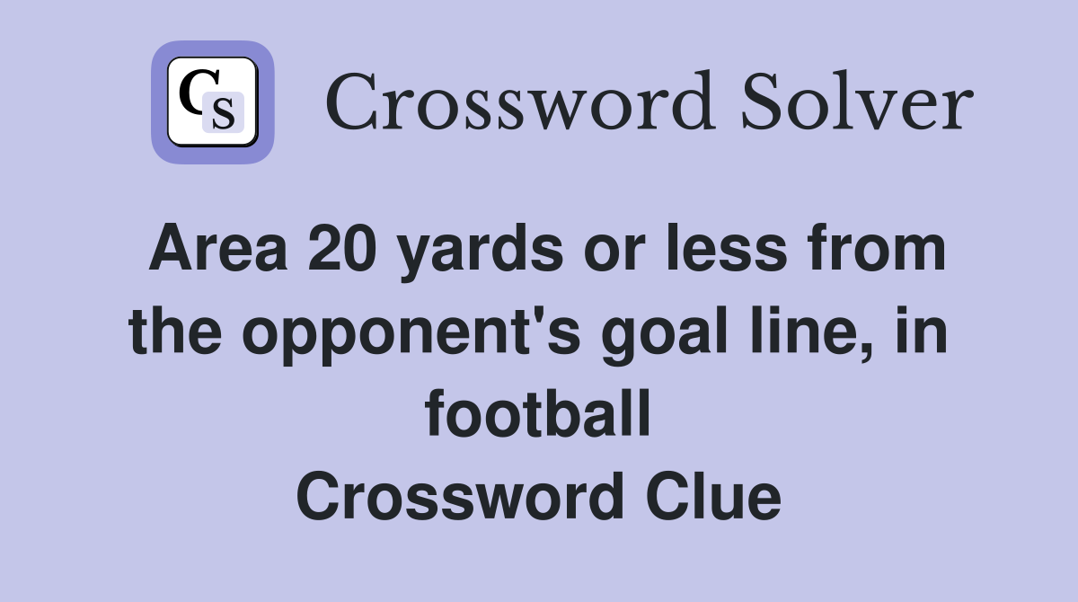 Area 20 yards or less from the opponent #39 s goal line in football