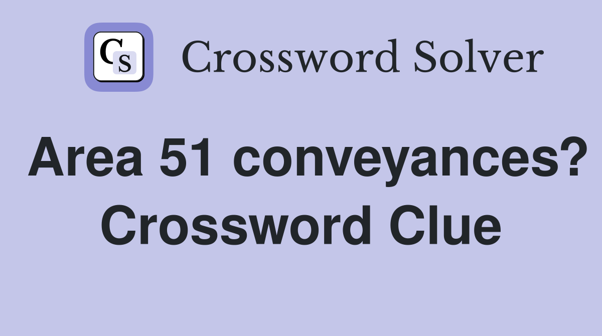 Area 51 conveyances? Crossword Clue