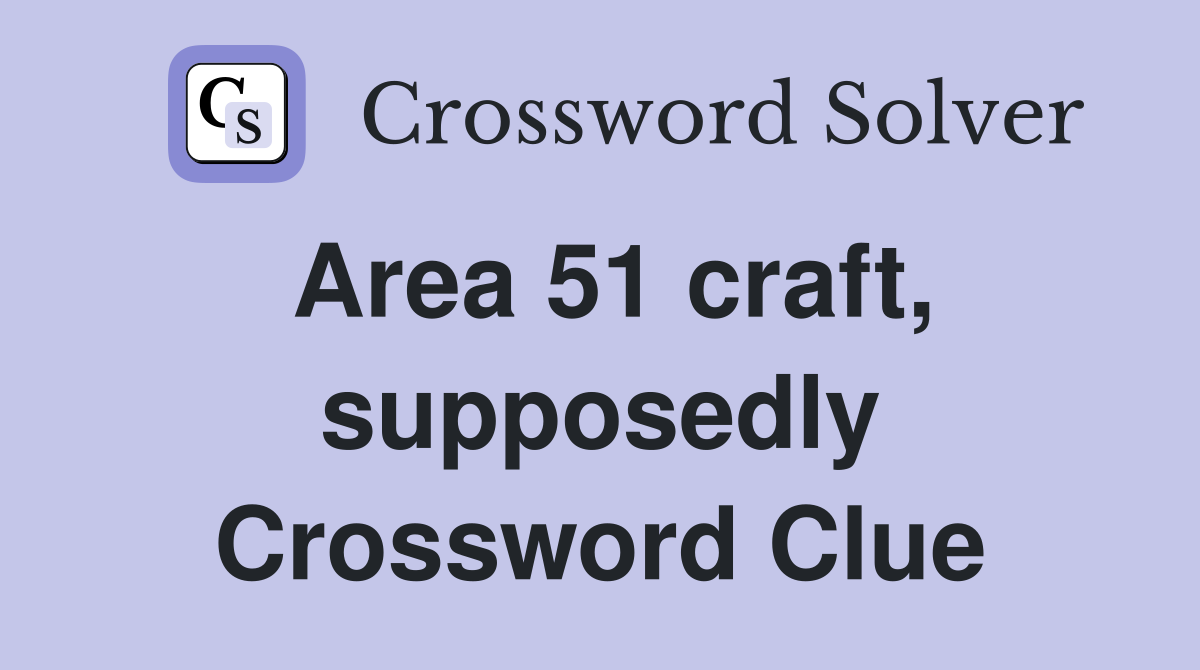 Area 51 craft, supposedly Crossword Clue