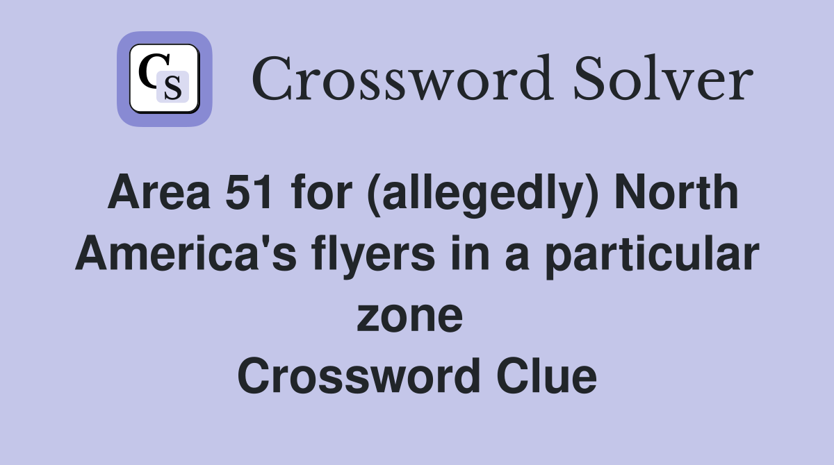 Area 51 for (allegedly) North America's flyers in a particular zone  Crossword Clue