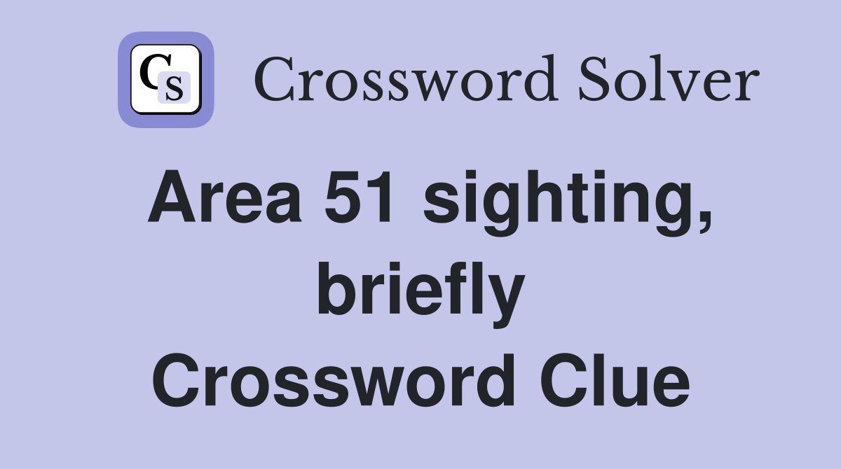 Area 51 sighting, briefly Crossword Clue