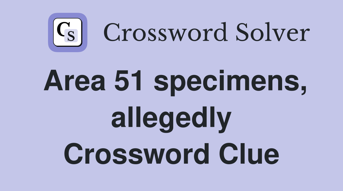 Area 51 specimens, allegedly Crossword Clue