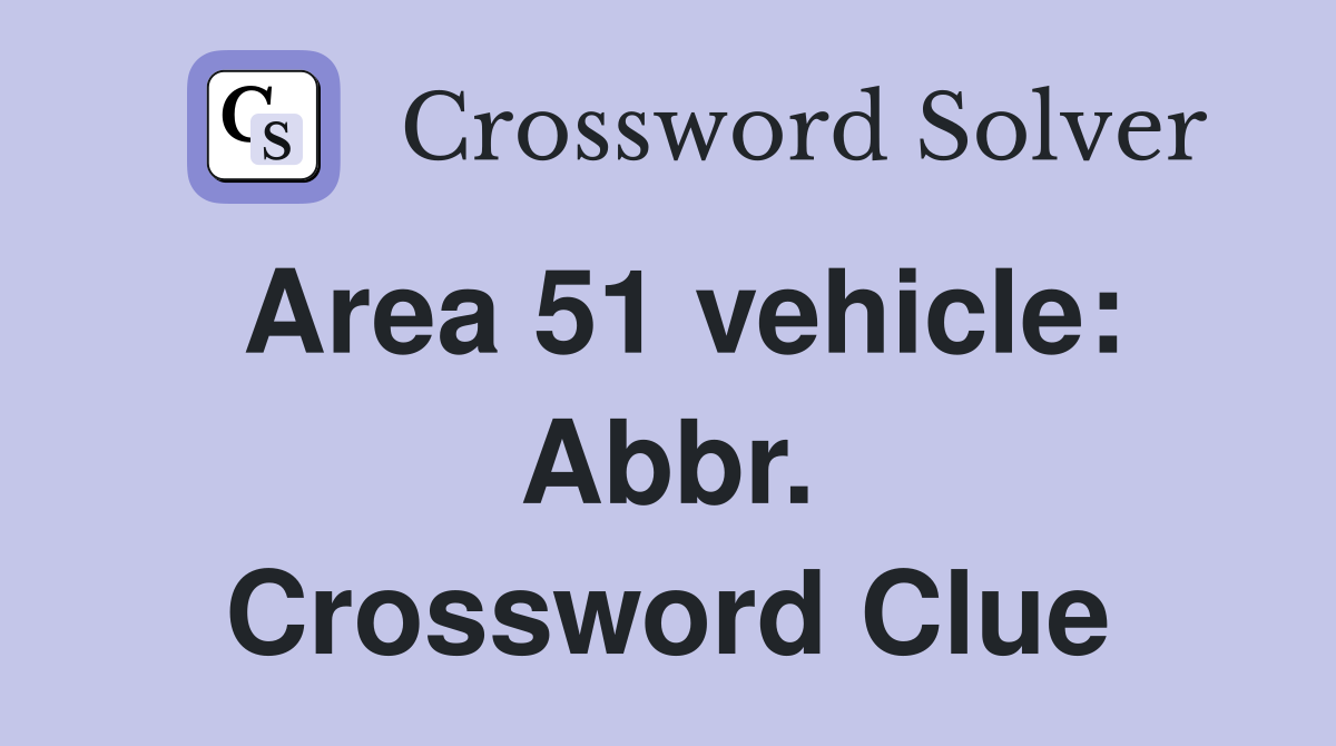 Area 51 vehicle: Abbr. Crossword Clue
