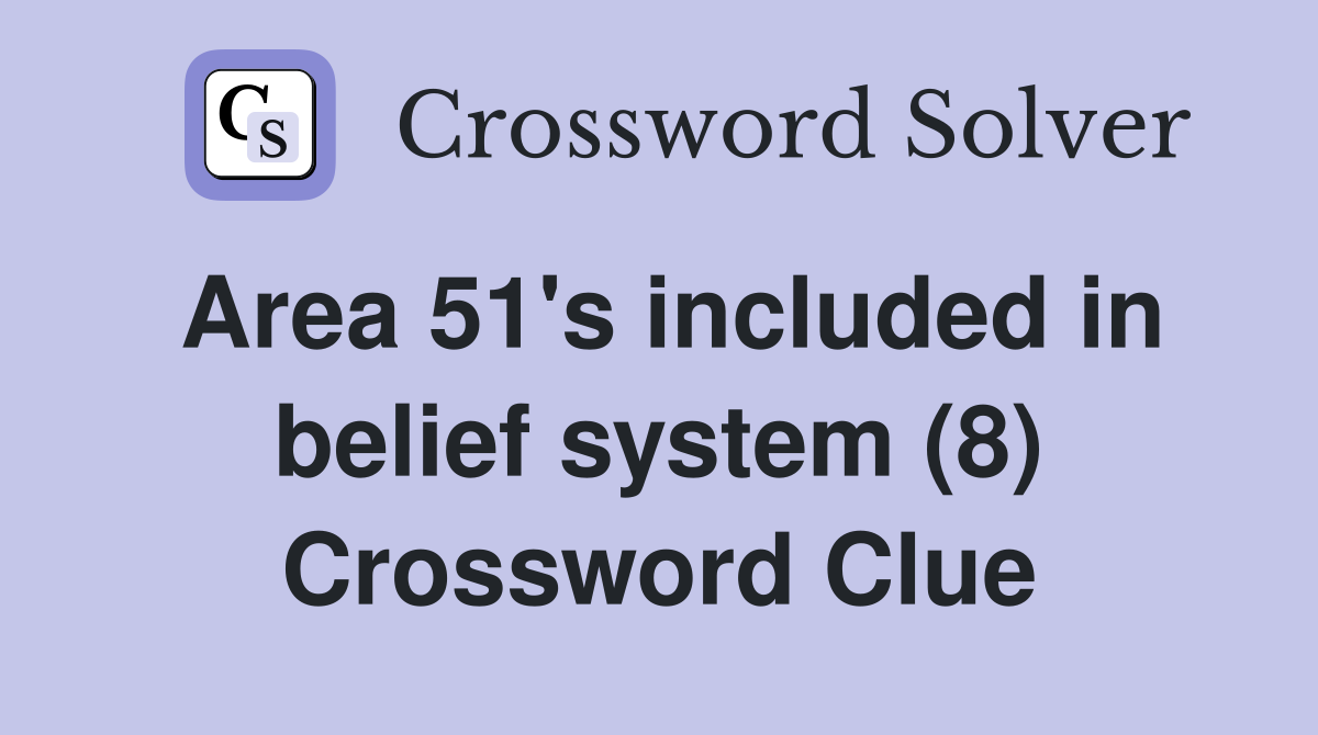 Area 51's included in belief system (8) Crossword Clue