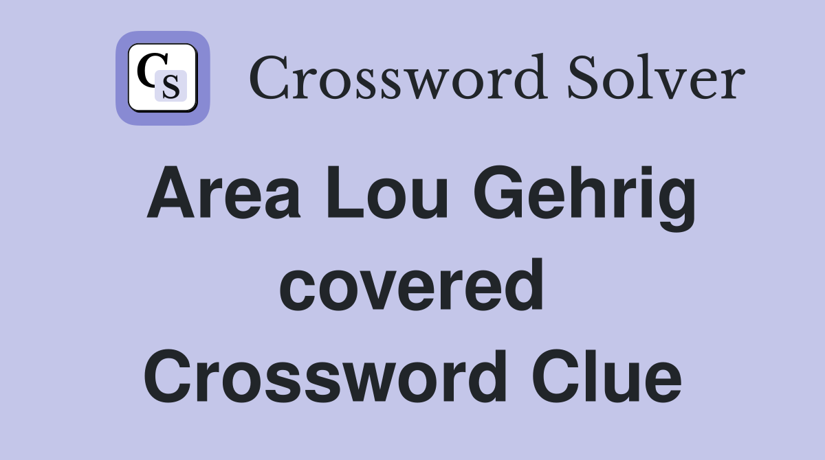 Area Lou Gehrig covered Crossword Clue
