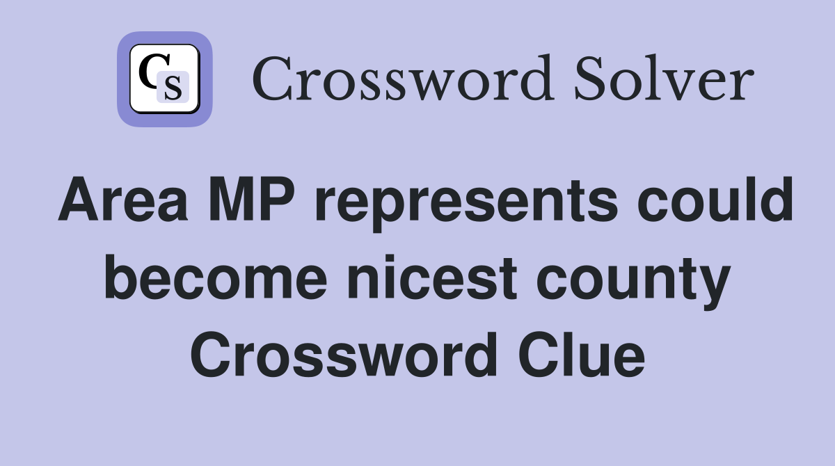 Area MP represents could become nicest county Crossword Clue