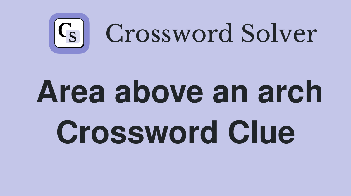 Area above an arch Crossword Clue