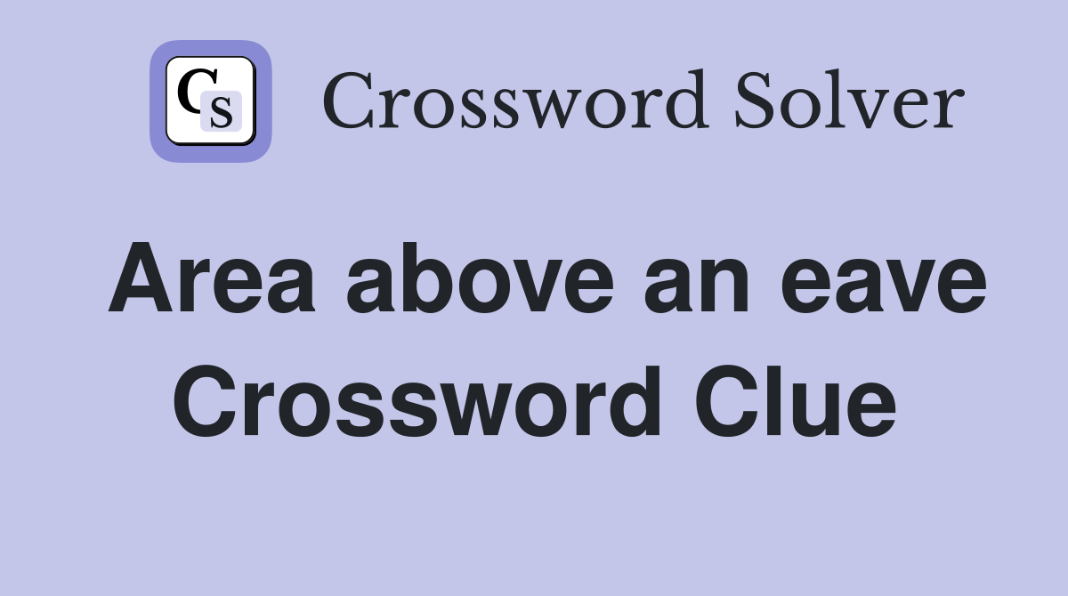 Area above an eave Crossword Clue