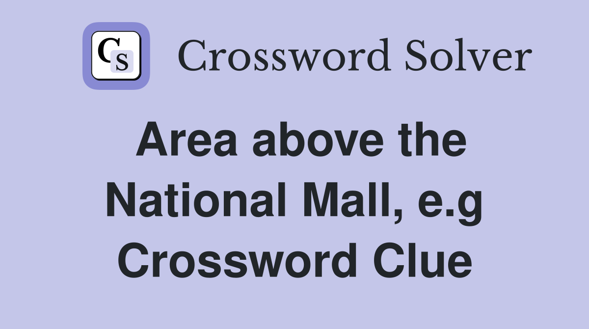 Area above the National Mall, e.g Crossword Clue