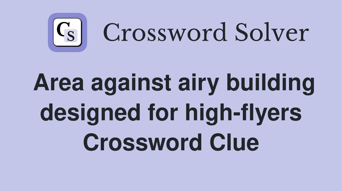 Area against airy building designed for high-flyers Crossword Clue